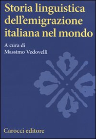 Storia linguistica dell'emigrazione italiana nel mondo - Librerie.coop