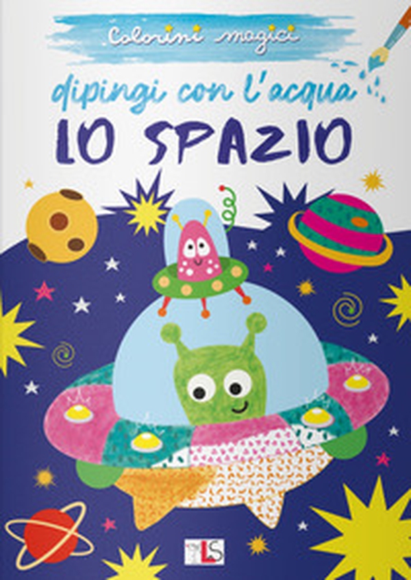 Lo spazio. Dipingi con l'acqua - Librerie.coop Lo spazio. Dipingi con l'acqua - Librerie.coop