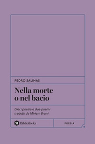 Nella morte o nel bacio. Dieci poesie e due poemi tradotti da Miriam Bruni - Librerie.coop Nella morte o nel bacio. Dieci poesie e due poemi tradotti da Miriam Bruni - Librerie.coop