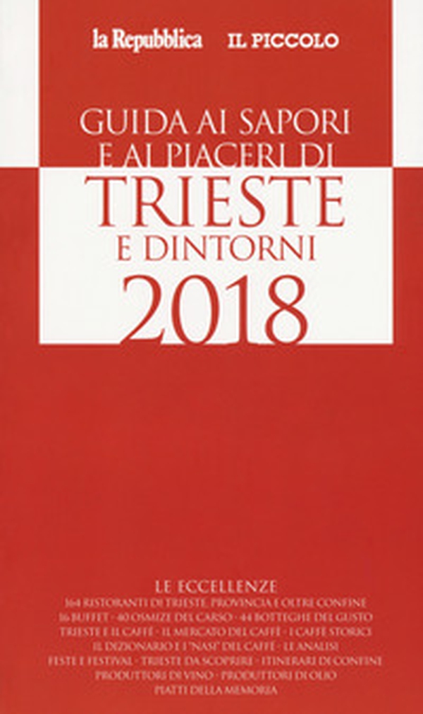Guida ai sapori e ai piaceri di Trieste e dintorni 2018 - Librerie.coop Guida ai sapori e ai piaceri di Trieste e dintorni 2018 - Librerie.coop