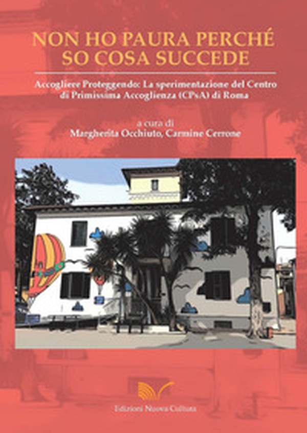 Non ho paura perché so cosa succede. Accogliere proteggendo: la sperimentazione del Centro di Primissima Accoglienza (CPsA) di Roma - Librerie.coop Non ho paura perché so cosa succede. Accogliere proteggendo: la sperimentazione del Centro di Primissima Accoglienza (CPsA) di Roma - Librerie.coop