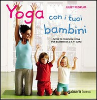 Yoga con i tuoi bambini. Oltre 70 posizioni yoga per bambini da 3 a 11 anni - Librerie.coop Yoga con i tuoi bambini. Oltre 70 posizioni yoga per bambini da 3 a 11 anni - Librerie.coop