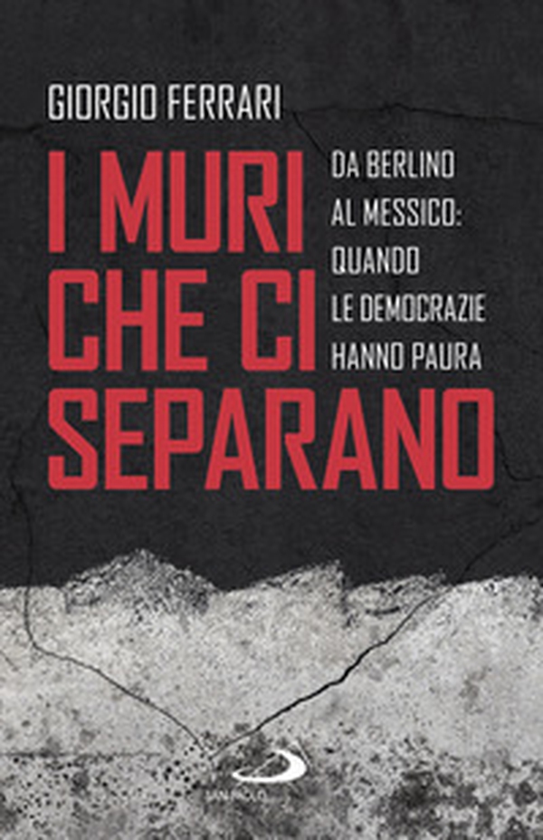 I muri che ci separano. Da Berlino al Messico, quando le democrazie hanno paura - Librerie.coop I muri che ci separano. Da Berlino al Messico, quando le democrazie hanno paura - Librerie.coop