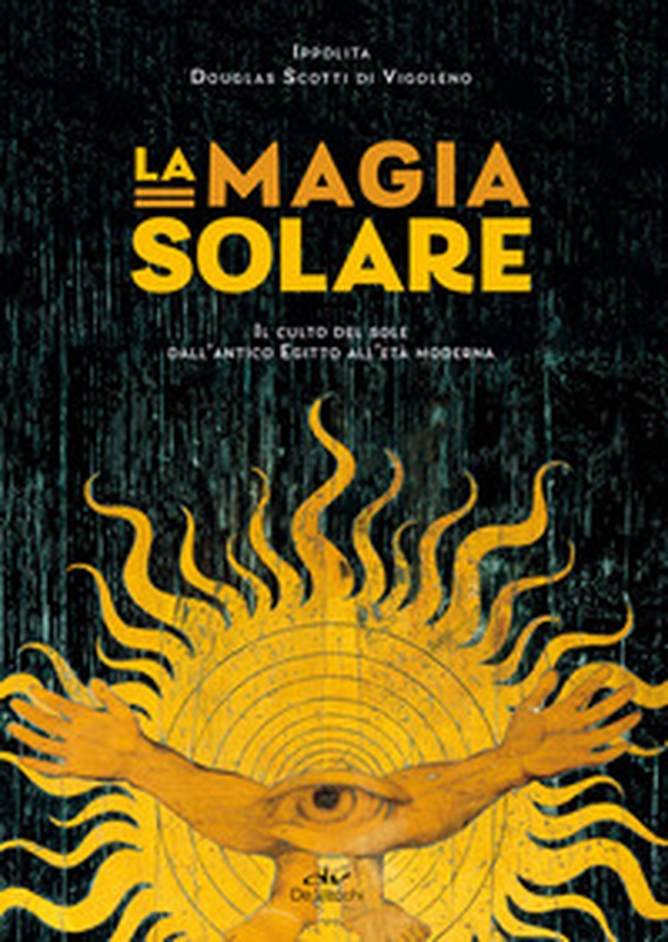 La magia solare. Il culto del sole dall'antico Egitto all'età moderna - Librerie.coop La magia solare. Il culto del sole dall'antico Egitto all'età moderna - Librerie.coop