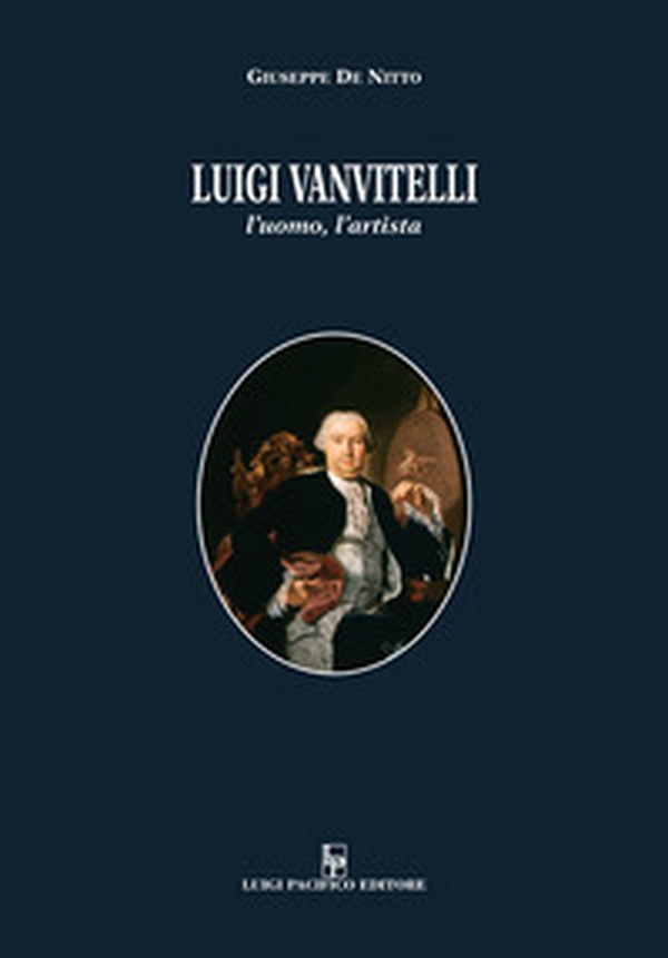 Luigi Vanvitelli. L'uomo, l'artista - Librerie.coop Luigi Vanvitelli. L'uomo, l'artista - Librerie.coop