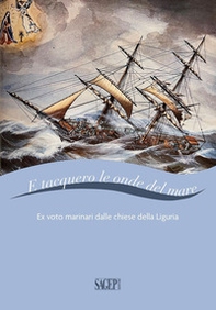 E tacquero le onde del mare. Ex voto marinari dalle chiese della Liguria - Librerie.coop