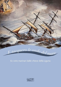 E tacquero le onde del mare. Ex voto marinari dalle chiese della Liguria - Librerie.coop E tacquero le onde del mare. Ex voto marinari dalle chiese della Liguria - Librerie.coop