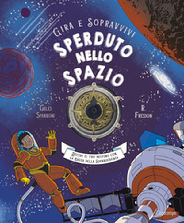 Sperduto nello spazio. Decidi il tuo destino con la ruota della sopravvivenza. Gira e sopravvivi - Librerie.coop Sperduto nello spazio. Decidi il tuo destino con la ruota della sopravvivenza. Gira e sopravvivi - Librerie.coop