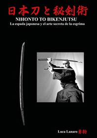 Nihonto to bikenjutsu. La espada japonesa y el arte secreta de la esgrima - Librerie.coop