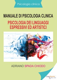 Manuale di psicologia clinica. Psicologia dei linguaggi espressivi ed artistici - Librerie.coop