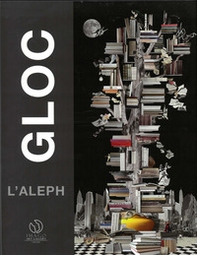GLOC. L'Aleph. Catalogo della mostra (Lugano, 18 ottobre 2018-12 gennaio 2019). Ediz. italiana e inglese - Librerie.coop