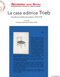 La casa editrice Trieb. Accademia di Belle Arti di Brera 1970-1978 - Librerie.coop