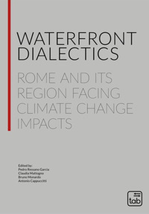 Waterfront dialectics. Rome and its region facing climate change impacts - Librerie.coop Waterfront dialectics. Rome and its region facing climate change impacts - Librerie.coop