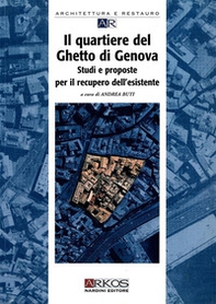 Il quartiere del ghetto di Genova. Studi e proposte per il recupero dell'esistente - Librerie.coop
