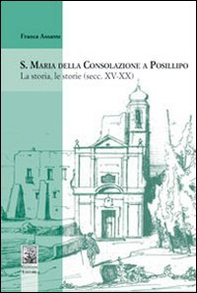 S. Maria della Consolazione a Posillipo. La storia, le storie (secc. XV-XX) - Librerie.coop