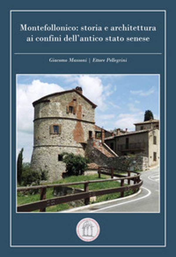 Montefollonico: storia e architettura ai confini dell'antico stato senese - Librerie.coop Montefollonico: storia e architettura ai confini dell'antico stato senese - Librerie.coop