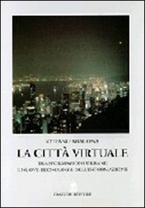 La città virtuale. Trasformazioni urbane e nuove tecnologie dell'informazione - Librerie.coop La città virtuale. Trasformazioni urbane e nuove tecnologie dell'informazione - Librerie.coop