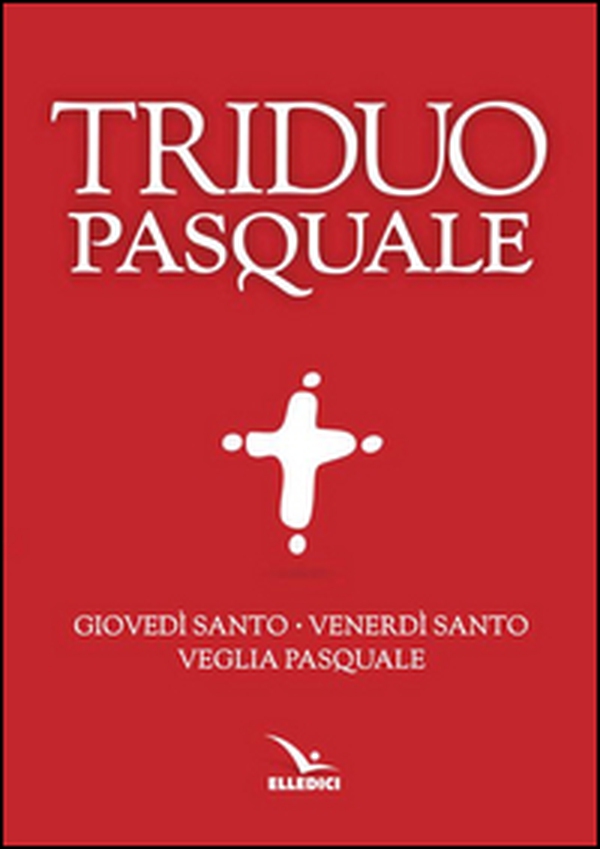 Il Triduo pasquale. Giovedì santo, Venerdì santo, Veglia pasquale. Tutti i testi ufficiali - Librerie.coop Il Triduo pasquale. Giovedì santo, Venerdì santo, Veglia pasquale. Tutti i testi ufficiali - Librerie.coop