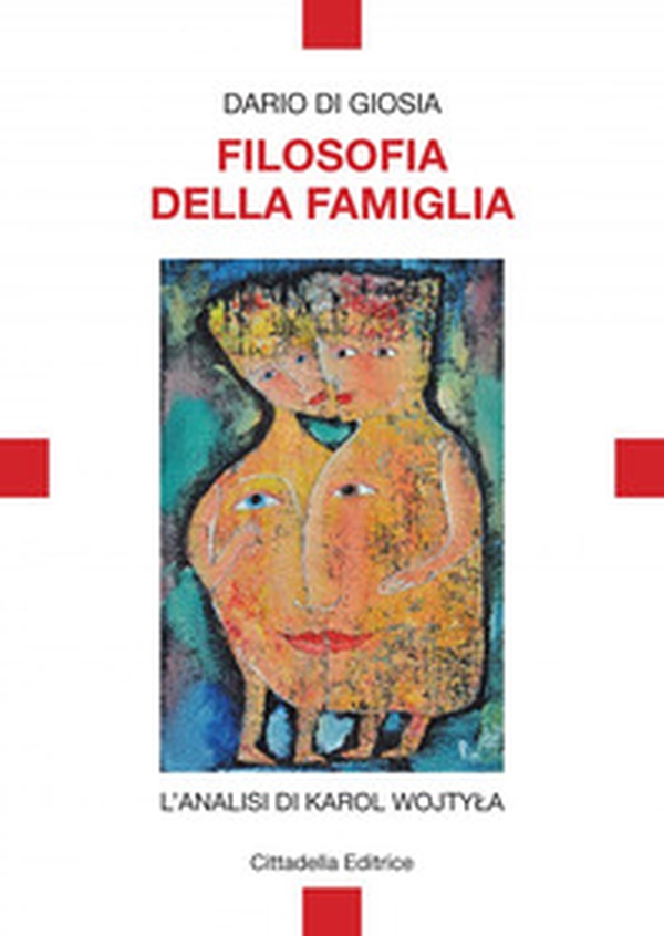 Filosofia della famiglia. L'analisi di Karol Wojtyla - Librerie.coop Filosofia della famiglia. L'analisi di Karol Wojtyla - Librerie.coop