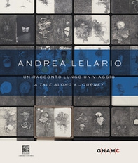 Andrea Lelario. Un racconto lungo un viaggio-A tale along a journey. Catalogo della mostra (Roma, 17 giugno-21 settembre 2025) - Librerie.coop