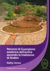 Percorsi di guarigione esoterica dell'anima secondo la tradizione di Avalon - Librerie.coop Percorsi di guarigione esoterica dell'anima secondo la tradizione di Avalon - Librerie.coop
