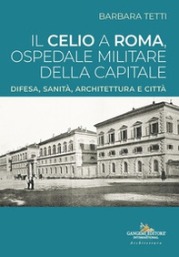 Il Celio a Roma, ospedale militare della capitale. Difesa, sanità, architettura e città - Librerie.coop Il Celio a Roma, ospedale militare della capitale. Difesa, sanità, architettura e città - Librerie.coop