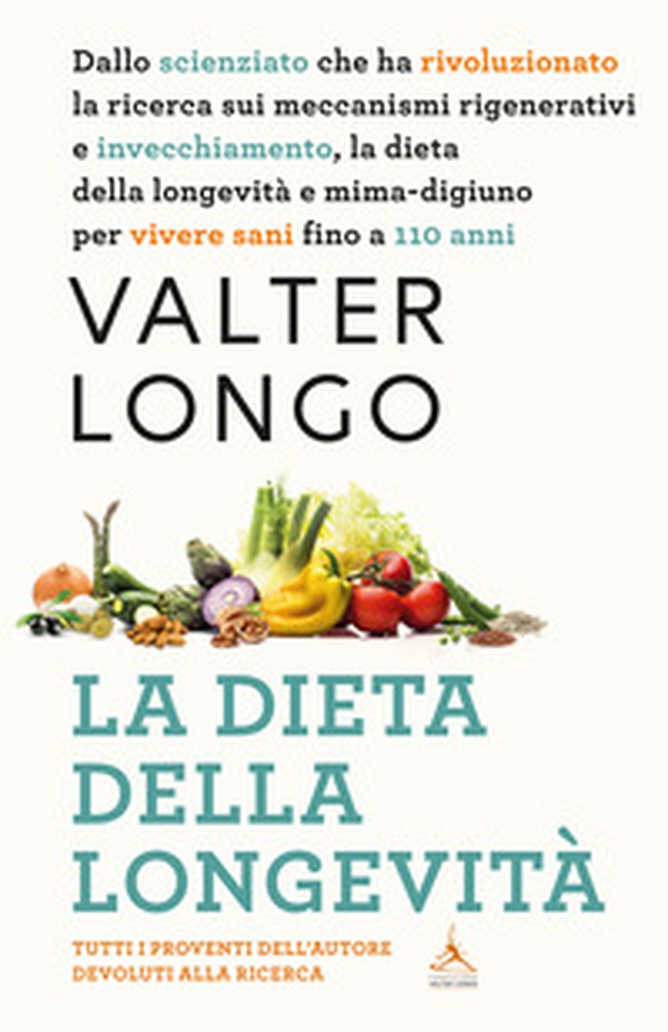 La dieta della longevità. Dallo scienziato che ha rivoluzionato la ricerca su staminali e invecchiamento, la dieta mima-digiuno per vivere sani fino a 110 anni - Librerie.coop La dieta della longevità. Dallo scienziato che ha rivoluzionato la ricerca su staminali e invecchiamento, la dieta mima-digiuno per vivere sani fino a 110 anni - Librerie.coop