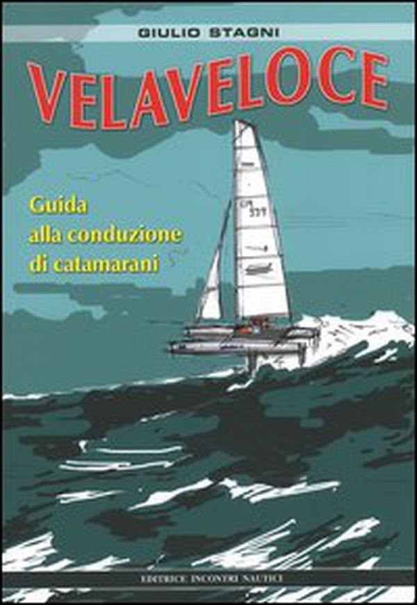 Velaveloce. Guida alla conduzione di catamarani - Librerie.coop Velaveloce. Guida alla conduzione di catamarani - Librerie.coop
