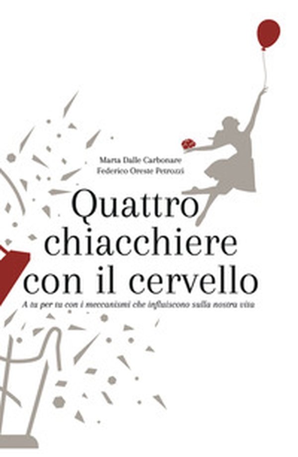 Quattro chiacchiere con il cervello. A tu per tu con i meccanismi che influiscono sulla nostra vita - Librerie.coop Quattro chiacchiere con il cervello. A tu per tu con i meccanismi che influiscono sulla nostra vita - Librerie.coop
