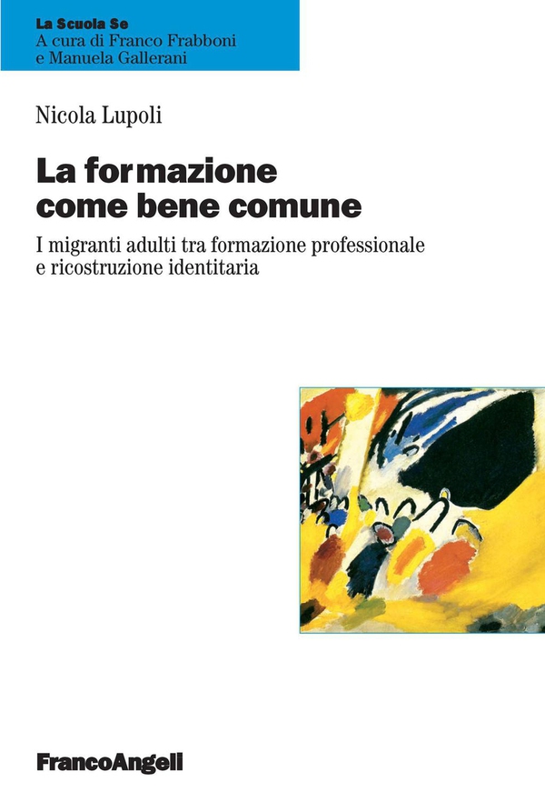 La formazione come bene comune. I migranti adulti tra formazione professionale e ricostruzione identitaria - Librerie.coop La formazione come bene comune. I migranti adulti tra formazione professionale e ricostruzione identitaria - Librerie.coop