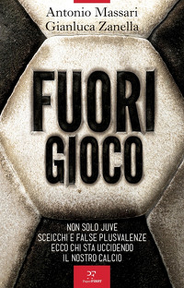 Fuori gioco. Non solo Juve. Sceicchi e false plusvalenze. Ecco chi sta uccidendo il nostro calcio - Librerie.coop Fuori gioco. Non solo Juve. Sceicchi e false plusvalenze. Ecco chi sta uccidendo il nostro calcio - Librerie.coop