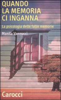 Quando la memoria ci inganna. La psicologia delle false memorie - Librerie.coop