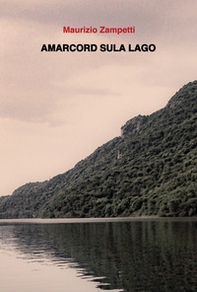 Amarcord sul lago - Librerie.coop