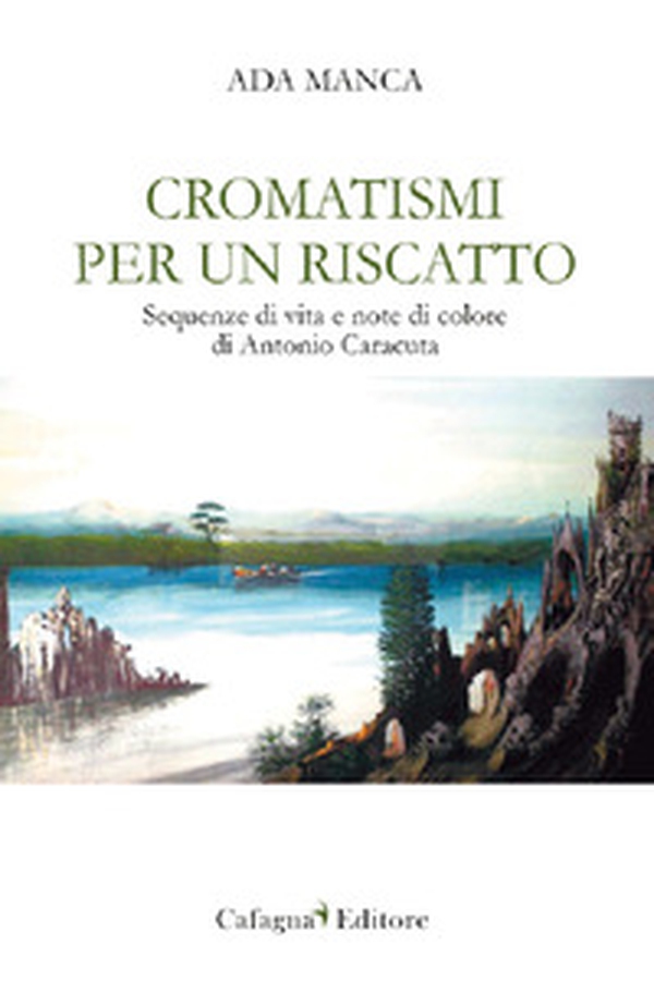 Cromatismi per un riscatto. Sequenze di vita e note di colore di Antonio Caracuta - Librerie.coop