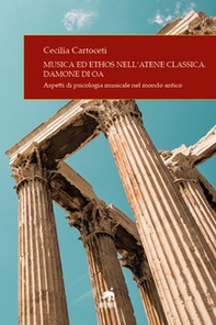 Musica ed ethos nell'Atene classica. Damone di Oa. Aspetti di psicologia musicale nel mondo antico - Librerie.coop
