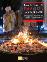 Celebriamo la Pasqua con i Papi Santi. Omelie pasquali di Giovanni XXIII, Paolo VI e Giovanni Paolo II - Librerie.coop