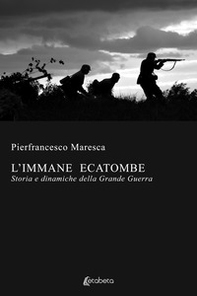 L'immane ecatombe. Storia e dinamiche della Grande Guerra - Librerie.coop