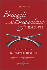 Briganti e brigantesse in Piemonte. Fuorilegge, banditi e ribelli - Librerie.coop