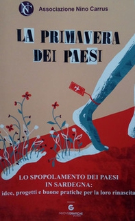 La primavera dei paesi. Lo spopolamento dei paesi in Sardegna: idee, progetti e buone pratiche per la loro rinascita - Librerie.coop