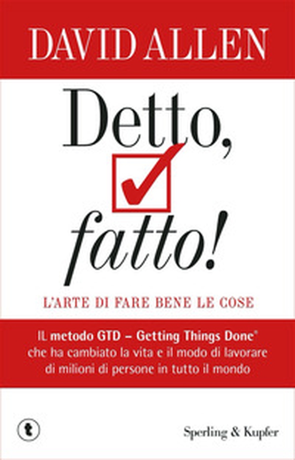 Detto, fatto! L'arte di fare bene le cose. Il metodo GTD - Getting Things Done® che ha cambiato la vita e il modo di lavorare di milioni di persone in tutto il mondo - Librerie.coop Detto, fatto! L'arte di fare bene le cose. Il metodo GTD - Getting Things Done® che ha cambiato la vita e il modo di lavorare di milioni di persone in tutto il mondo - Librerie.coop
