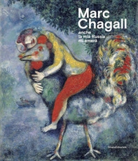Marc Chagall. «Anche la mia Russia mi amerà». Catalogo della mostra (Rovigo, 19 settembre 2020-17 gennaio 2021) - Librerie.coop