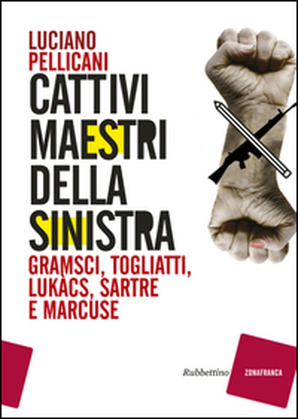 Cattivi maestri della Sinistra. Gramsci, Togliatti, Lukàcs, Sartre e Marcuse - Librerie.coop Cattivi maestri della Sinistra. Gramsci, Togliatti, Lukàcs, Sartre e Marcuse - Librerie.coop