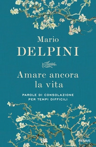 Amare ancora la vita. Parole di consolazione per tempi difficili - Librerie.coop
