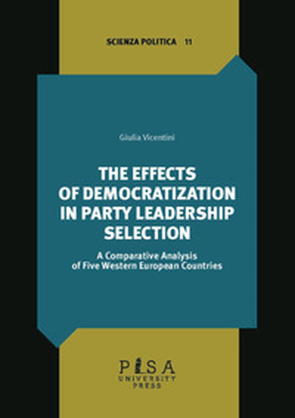 The effects of democratization in party leadership selection. A comparative analysis of five Western European Countries - Librerie.coop The effects of democratization in party leadership selection. A comparative analysis of five Western European Countries - Librerie.coop