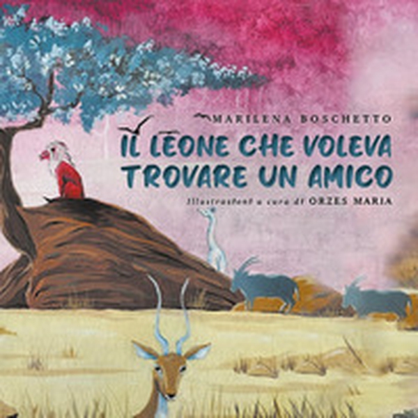 Il leone che voleva trovare un amico - Librerie.coop Il leone che voleva trovare un amico - Librerie.coop