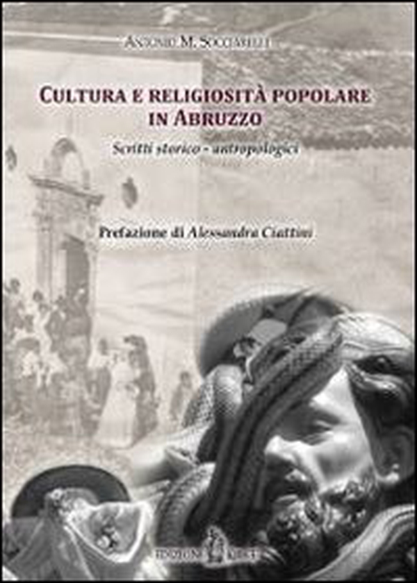 Cultura e religiosità popolare in Abruzzo. Scritti storico-antropologici - Librerie.coop