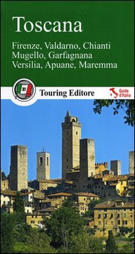 Toscana. Firenze, Valdarno, Chianti, Mugello, Garfagnana, Versilia, Apuane, Maremma. Con guida alle informazioni pratiche - Librerie.coop