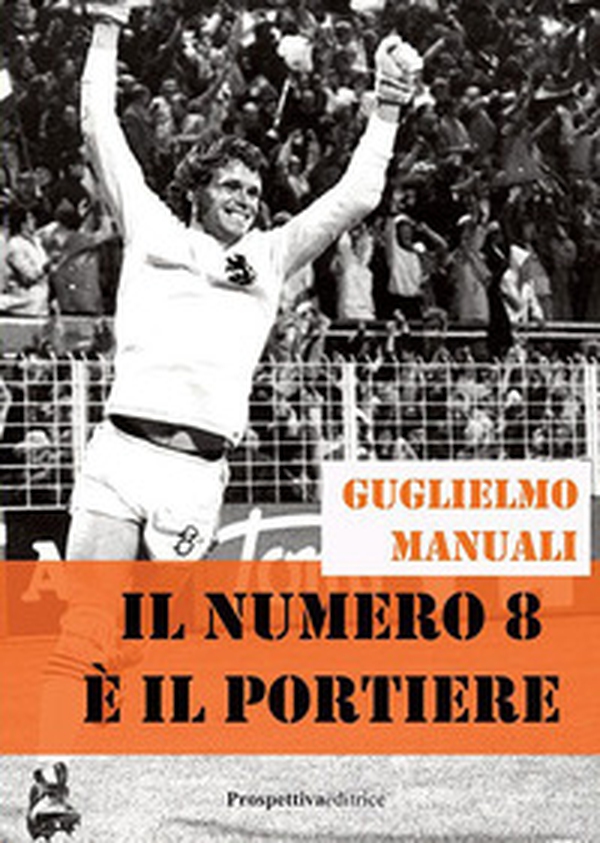 Il numero 8 è il portiere - Librerie.coop Il numero 8 è il portiere - Librerie.coop