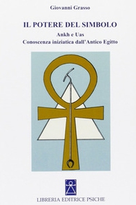 Il potere del simbolo. Ankh e Uas. Conoscenza iniziatica dell'antico Egitto - Librerie.coop Il potere del simbolo. Ankh e Uas. Conoscenza iniziatica dell'antico Egitto - Librerie.coop