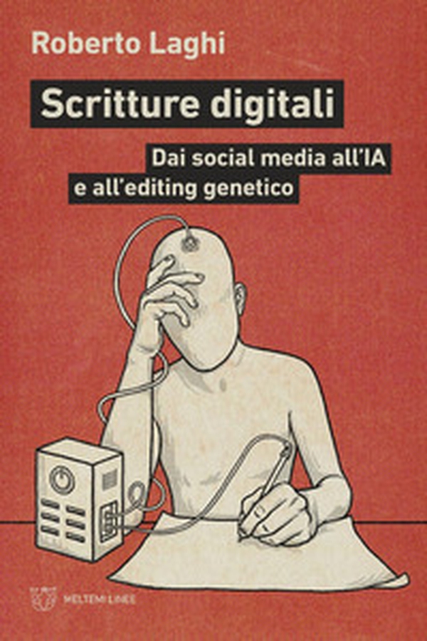 Scritture digitali. Dai social media all'IA e all'editing genetico - Librerie.coop Scritture digitali. Dai social media all'IA e all'editing genetico - Librerie.coop